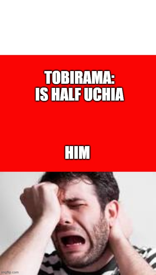 Tobirama meme | TOBIRAMA: IS HALF UCHIA; HIM | image tagged in naruto shippuden | made w/ Imgflip meme maker
