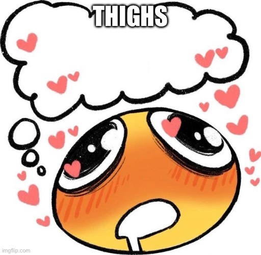 Dreaming Drooling Emoji | THIGHS | image tagged in dreaming drooling emoji | made w/ Imgflip meme maker