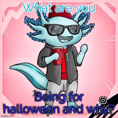 Poll #2 :) | What are you; Being for halloween and why? | image tagged in cybrix-gaming_yt's announcement template | made w/ Imgflip meme maker
