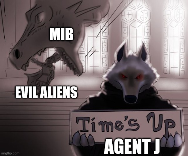 Mib keeps the evil extraterrestrials away | MIB; EVIL ALIENS; AGENT J | image tagged in guess time really is up,men in black | made w/ Imgflip meme maker
