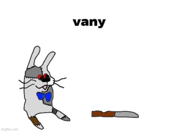 vany | image tagged in vany | made w/ Imgflip meme maker