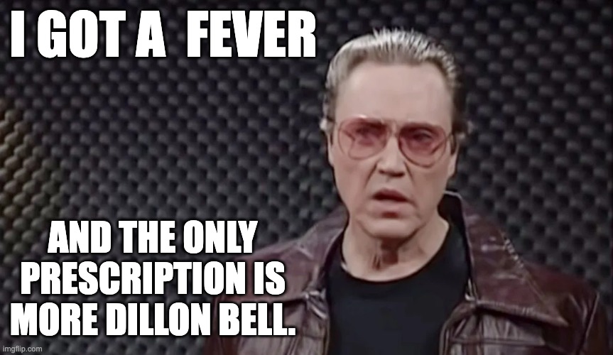 I GOT A  FEVER; AND THE ONLY PRESCRIPTION IS MORE DILLON BELL. | image tagged in uga,dawgs | made w/ Imgflip meme maker