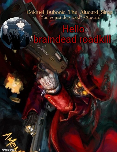 Temp goes hard (Thanks Elias!!) | Hello braindead roadkill | image tagged in temp goes hard thanks elias | made w/ Imgflip meme maker