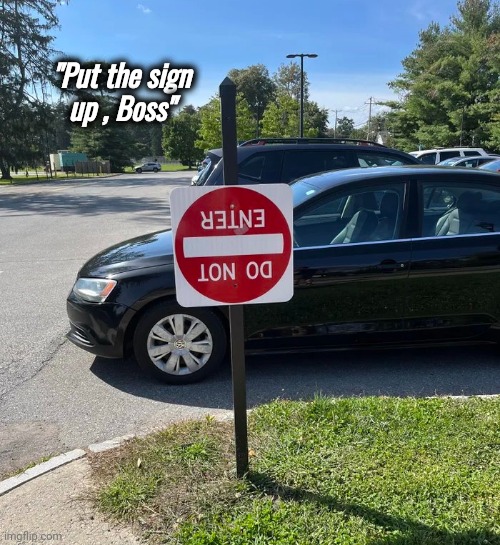 One job , just one | "Put the sign
up , Boss" | image tagged in task failed successfully,you had one job,why are you reading the tags,road signs,do not question the elevated one | made w/ Imgflip meme maker