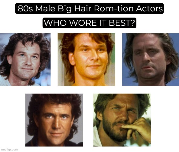 5 80s Male Rom-tion Big Hair Actors-Who Wore It Best? | image tagged in 1980s,actors,movies,big hair,who wore it better,funny | made w/ Imgflip meme maker