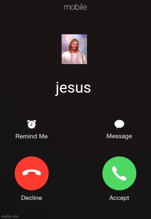 Incoming call | jesus | image tagged in incoming call | made w/ Imgflip meme maker