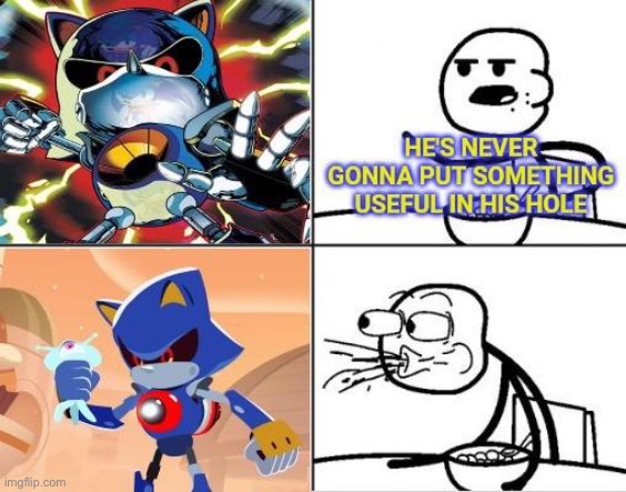 image tagged in metal sonic,he will never | made w/ Imgflip meme maker