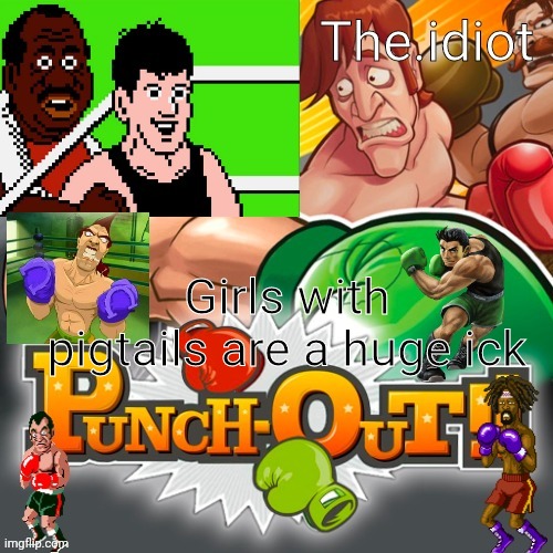 Punchout announcment temp | Girls with pigtails are a huge ick | image tagged in punchout announcment temp | made w/ Imgflip meme maker