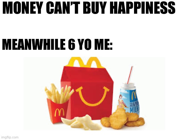 It was like heaven | MONEY CAN’T BUY HAPPINESS; MEANWHILE 6 YO ME: | image tagged in fun stream | made w/ Imgflip meme maker