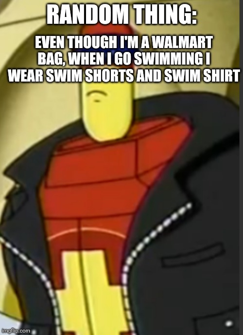 Yuh | EVEN THOUGH I'M A WALMART BAG, WHEN I GO SWIMMING I WEAR SWIM SHORTS AND SWIM SHIRT; RANDOM THING: | made w/ Imgflip meme maker