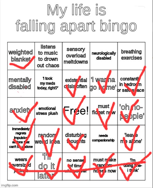 idk I've just been feeling really depressed and convincing myself im not(still won't stoop to the level of self harm) | image tagged in my life is falling apart bingo | made w/ Imgflip meme maker