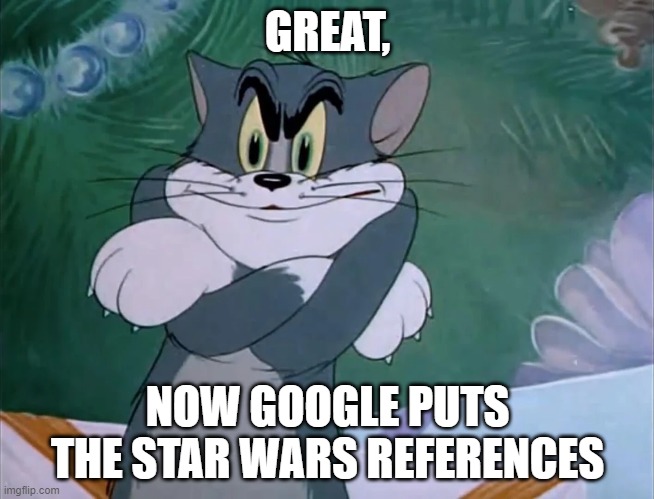 Avid Star Trek | GREAT, NOW GOOGLE PUTS THE STAR WARS REFERENCES | image tagged in vulcan salute emoji,tom meme template,tom and jerry star wars star trek,angry mad jealous tom,william thomas riker | made w/ Imgflip meme maker