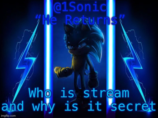 1Sonic’s Announcement Template | Who is stream and why is it secret | image tagged in 1sonic s announcement template | made w/ Imgflip meme maker