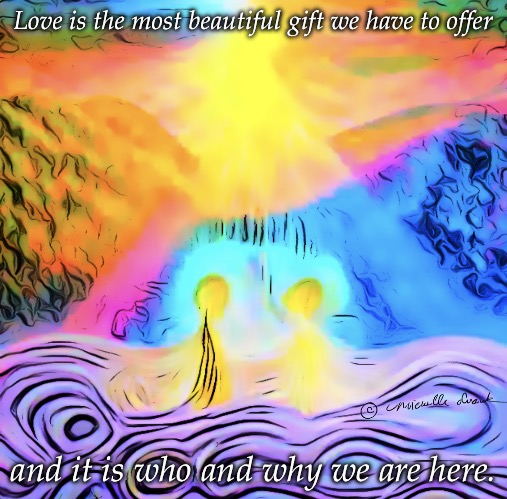 love is | Love is the most beautiful gift we have to offer; and it is who and why we are here. | image tagged in children of nature,original,original art,art,painting | made w/ Imgflip meme maker