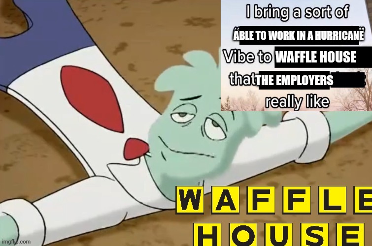 Who agrees | ABLE TO WORK IN A HURRICANE; WAFFLE HOUSE; THE EMPLOYERS | made w/ Imgflip meme maker