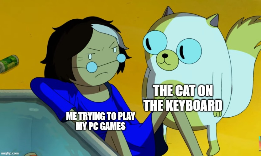 Its Happens | THE CAT ON THE KEYBOARD; ME TRYING TO PLAY
MY PC GAMES | image tagged in me and the cat,wholesome,relatable,relatable memes,gaming,pc gaming | made w/ Imgflip meme maker