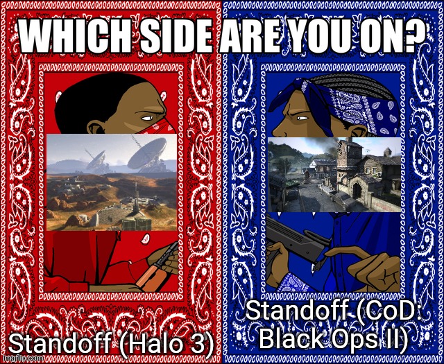 I think the answer's pretty obvious | Standoff (Halo 3); Standoff (CoD: Black Ops II) | image tagged in which side are you on,halo,call of duty,standoff | made w/ Imgflip meme maker