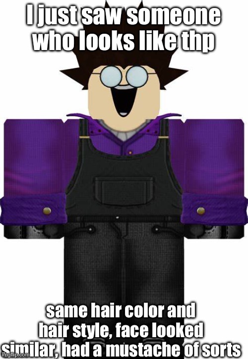 mad mechanic tc2 | I just saw someone who looks like thp; same hair color and hair style, face looked similar, had a mustache of sorts | image tagged in mad mechanic tc2 | made w/ Imgflip meme maker