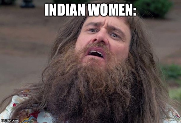 Lloyd's Beard | INDIAN WOMEN: | image tagged in lloyd's beard | made w/ Imgflip meme maker