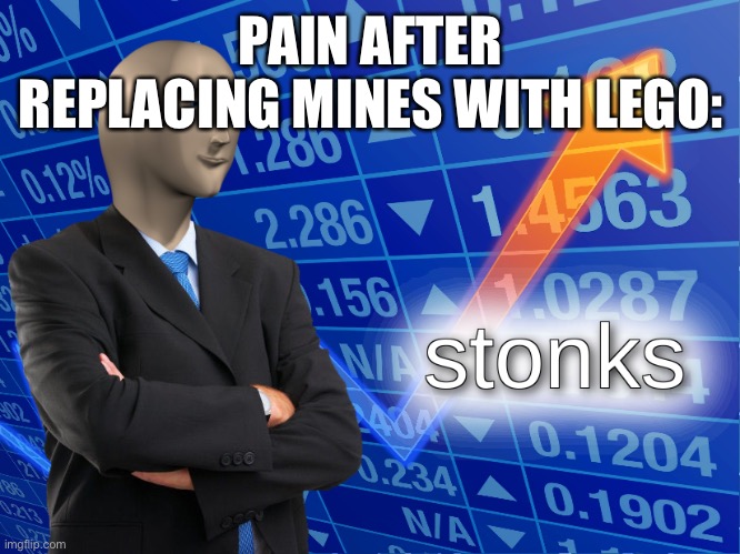 stonks | PAIN AFTER REPLACING MINES WITH LEGO: | image tagged in stonks | made w/ Imgflip meme maker