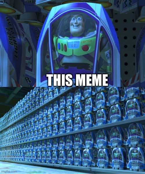 Buzz lightyear clones | THIS MEME | image tagged in buzz lightyear clones | made w/ Imgflip meme maker