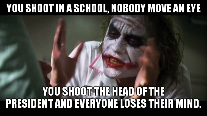JFK found this mind blowing | YOU SHOOT IN A SCHOOL, NOBODY MOVE AN EYE; YOU SHOOT THE HEAD OF THE PRESIDENT AND EVERYONE LOSES THEIR MIND. | image tagged in memes,and everybody loses their minds,dark humor,jfk,school shooting,dark humour | made w/ Imgflip meme maker
