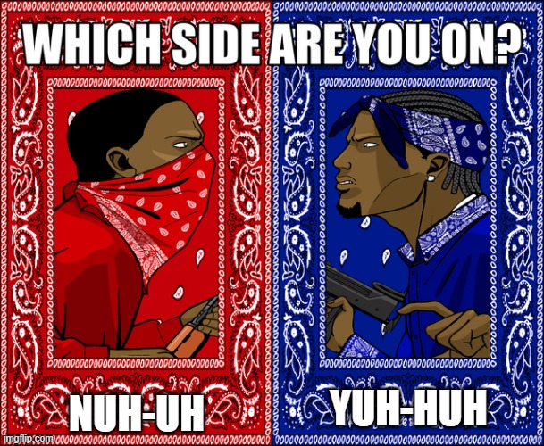 WHICH SIDE ARE YOU ON? | NUH-UH; YUH-HUH | image tagged in which side are you on | made w/ Imgflip meme maker