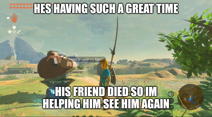 HES HAVING SUCH A GREAT TIME; HIS FRIEND DIED SO IM HELPING HIM SEE HIM AGAIN | made w/ Imgflip meme maker