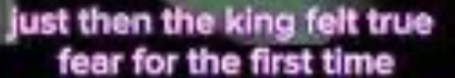 just then the king felt true fear for the first time Blank Meme Template