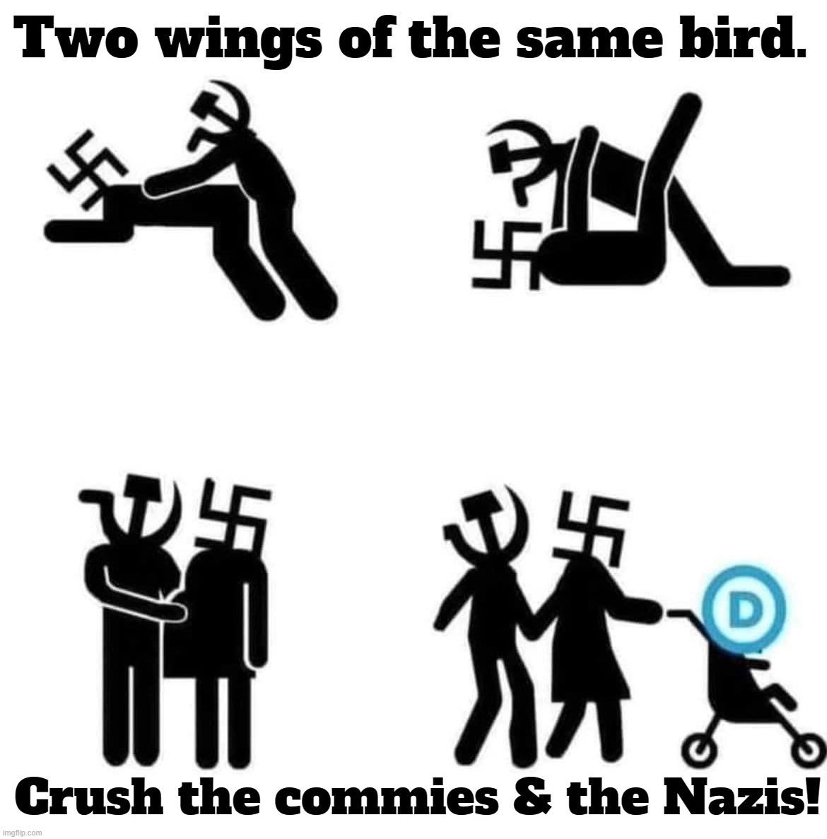 2 wings of the same bird. | image tagged in crush the commies,crush the nazis,crush the democrats,party of hate,party of rage,useful idiots | made w/ Imgflip meme maker