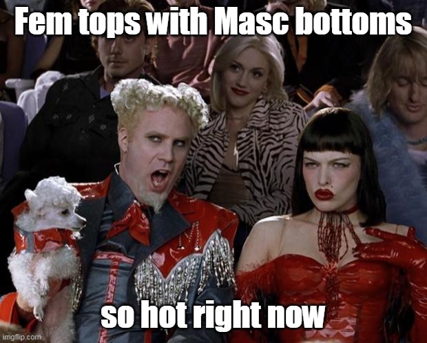 Fem Masc Gay | Fem tops with Masc bottoms; so hot right now | image tagged in memes,mugatu so hot right now,gay | made w/ Imgflip meme maker