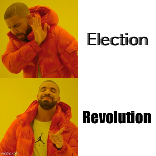 Revolution | Election; Revolution | image tagged in memes,drake hotline bling | made w/ Imgflip meme maker