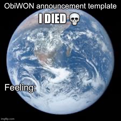 ObiWON announcement template | I DIED 💀 | image tagged in obiwon announcement template | made w/ Imgflip meme maker