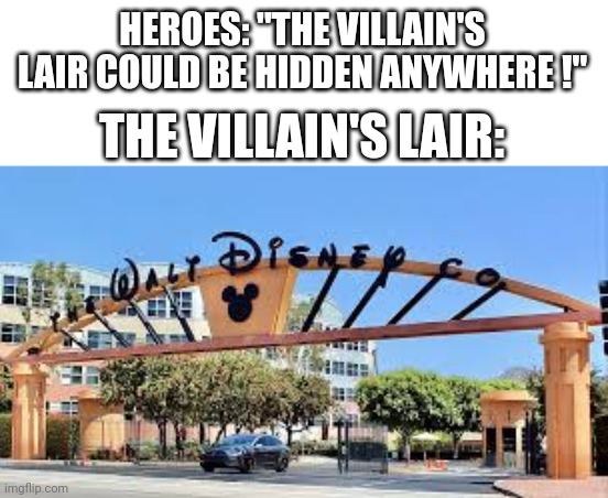 An evil lair as evil as Eggmanland | HEROES: "THE VILLAIN'S LAIR COULD BE HIDDEN ANYWHERE !"; THE VILLAIN'S LAIR: | image tagged in disney | made w/ Imgflip meme maker