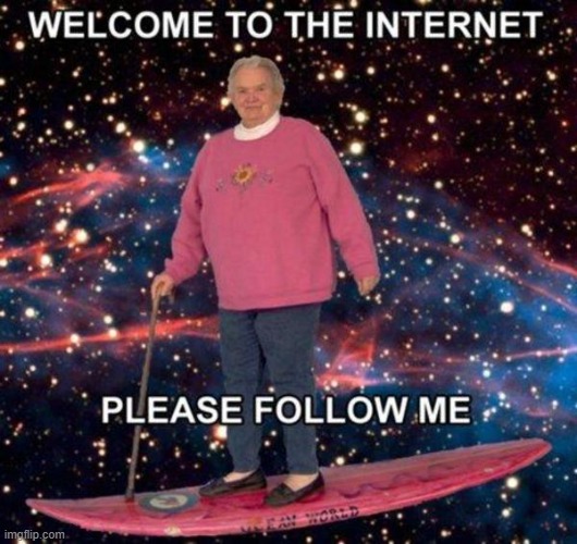 Welcome to the internet | image tagged in welcome to the internet | made w/ Imgflip meme maker