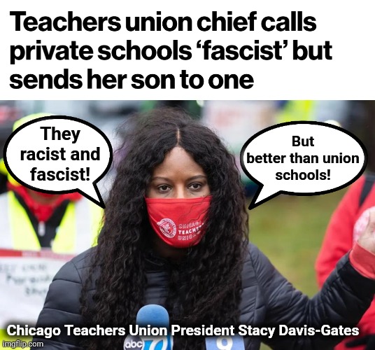 The consistent, constant hypocrisy of democrats | But
better than union
schools! They
racist and
fascist! Chicago Teachers Union President Stacy Davis-Gates | image tagged in memes,democrats,teachers unions,schools,hypocrisy,fascist | made w/ Imgflip meme maker