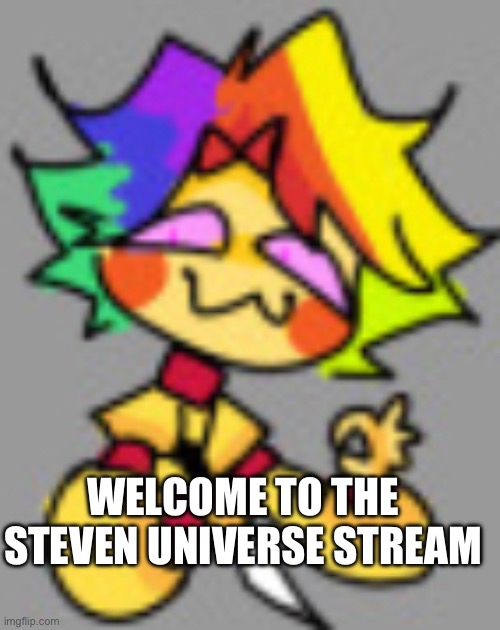 WELCOME TO THE STEVEN UNIVERSE STREAM | made w/ Imgflip meme maker