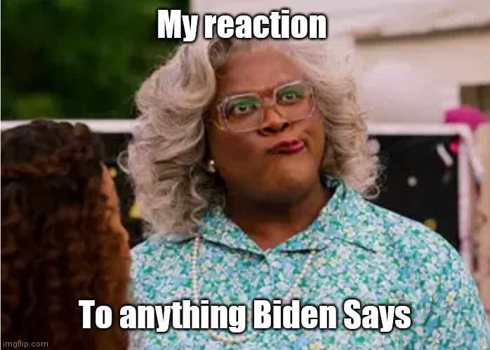 My reaction; To anything Biden Says | made w/ Imgflip meme maker