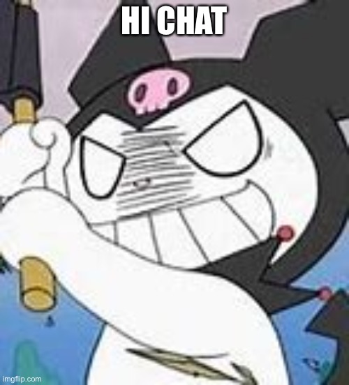 devious mfer | HI CHAT | image tagged in devious mfer | made w/ Imgflip meme maker