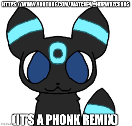 To unicorn_eevee | HTTPS://WWW.YOUTUBE.COM/WATCH?V=HDPWKZCE9DS; (IT’S A PHONK REMIX) | image tagged in rocky the umbreon | made w/ Imgflip meme maker