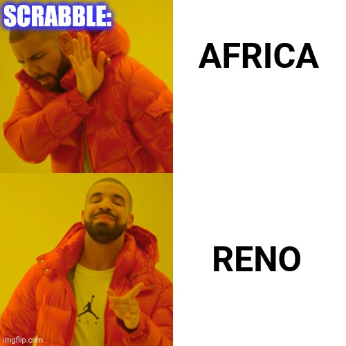 Drake Hotline Bling Meme | RENO AFRICA SCRABBLE: | image tagged in memes,drake hotline bling | made w/ Imgflip meme maker