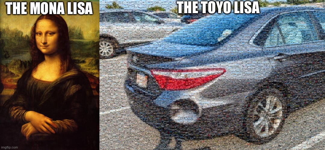 Toyota As Art | THE TOYO LISA; THE MONA LISA | image tagged in the mona lisa,toyota,art | made w/ Imgflip meme maker