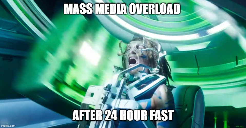 Media Fast Reflection - LES | MASS MEDIA OVERLOAD; AFTER 24 HOUR FAST | image tagged in media fast,media overload,mass media | made w/ Imgflip meme maker