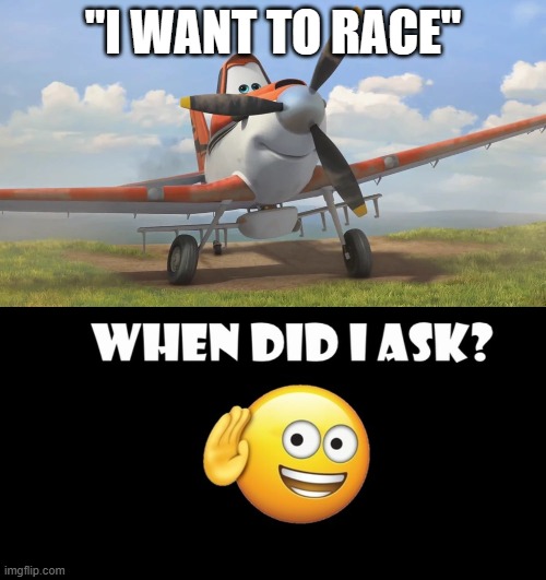 "I WANT TO RACE" | image tagged in snowflake,when did i ask | made w/ Imgflip meme maker