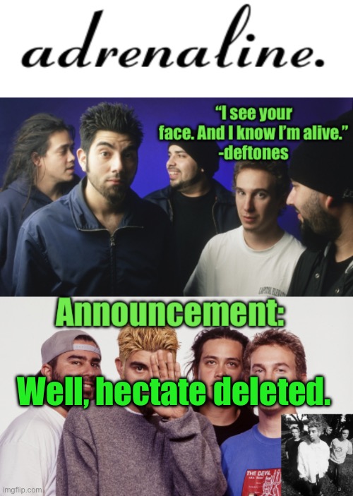 adrenaline announcement | Well, hectate deleted. | image tagged in adrenaline announcement | made w/ Imgflip meme maker