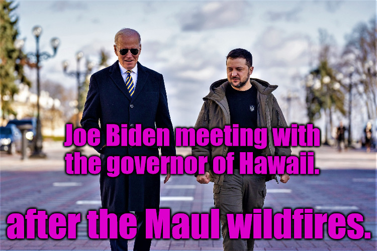 Biden Helping | Joe Biden meeting with the governor of Hawaii. after the Maul wildfires. | image tagged in biden visits zelensky in ukraine 2 | made w/ Imgflip meme maker