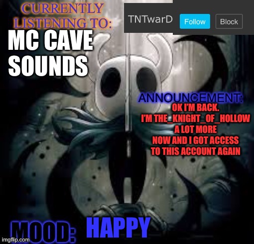 I’m back baby | MC CAVE SOUNDS; OK I’M BACK. I’M THE_KNIGHT_OF_HOLLOW A LOT MORE NOW AND I GOT ACCESS TO THIS ACCOUNT AGAIN; HAPPY | image tagged in tntward s announcement template | made w/ Imgflip meme maker