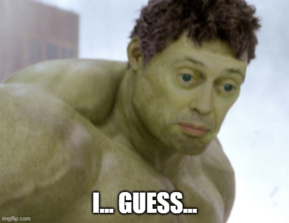 realization | I... GUESS... | image tagged in realization | made w/ Imgflip meme maker