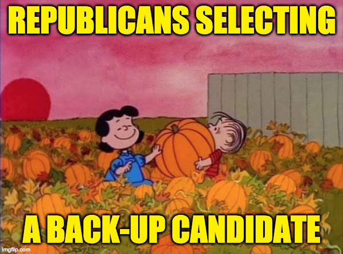"Just in case." | REPUBLICANS SELECTING; A BACK-UP CANDIDATE | image tagged in memes,republicans,election 2024 | made w/ Imgflip meme maker