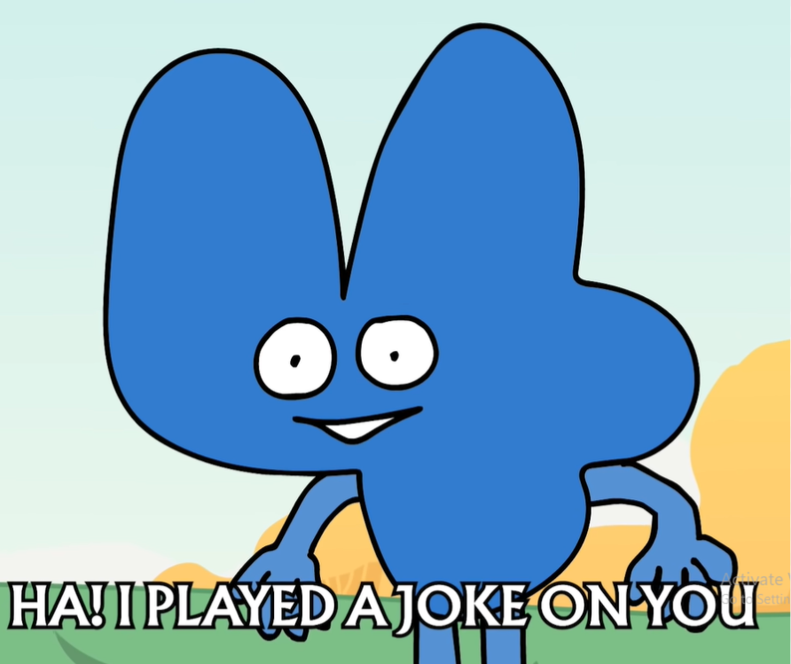 I played a joke on you! BFB Blank Meme Template